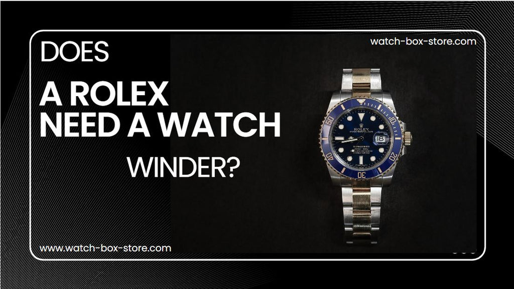DOES A ROLEX NEED A WATCH WINDER?