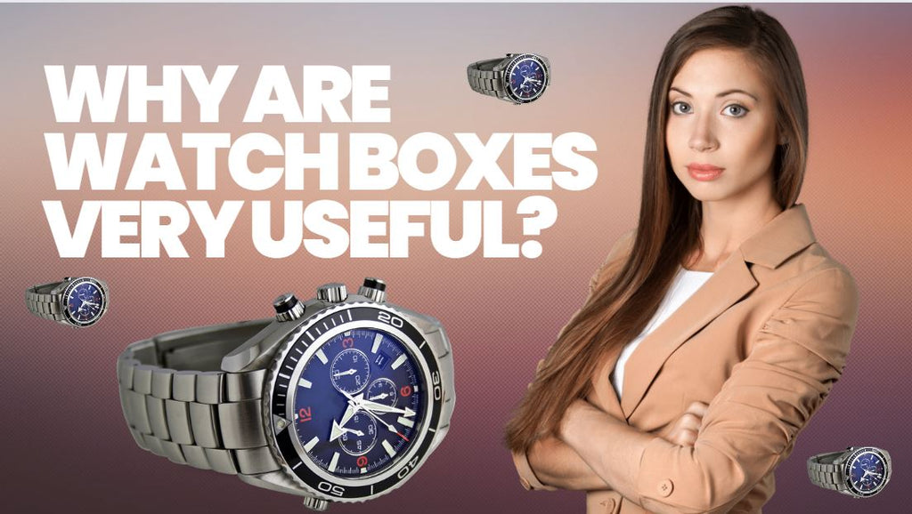 WHY ARE WATCH BOXES VERY USEFUL?
