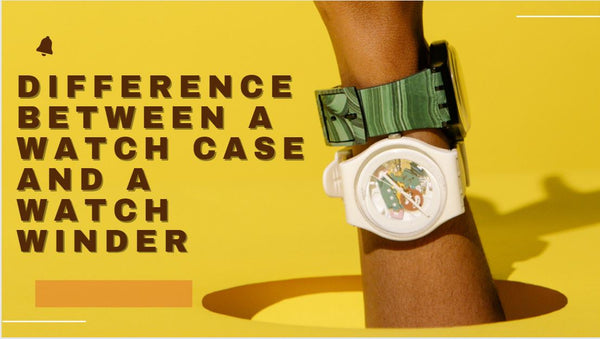DIFFERENCE BETWEEN A WATCH CASE AND A WATCH WINDER